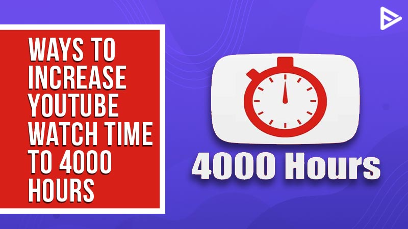 How To Reach 4000 Watch Hours On YouTube